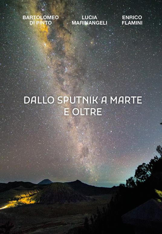 Dallo Sputnik a Marte e oltre - Bartolomeo Di Pinto,Lucia Marinangeli,Enrico Flamini - copertina