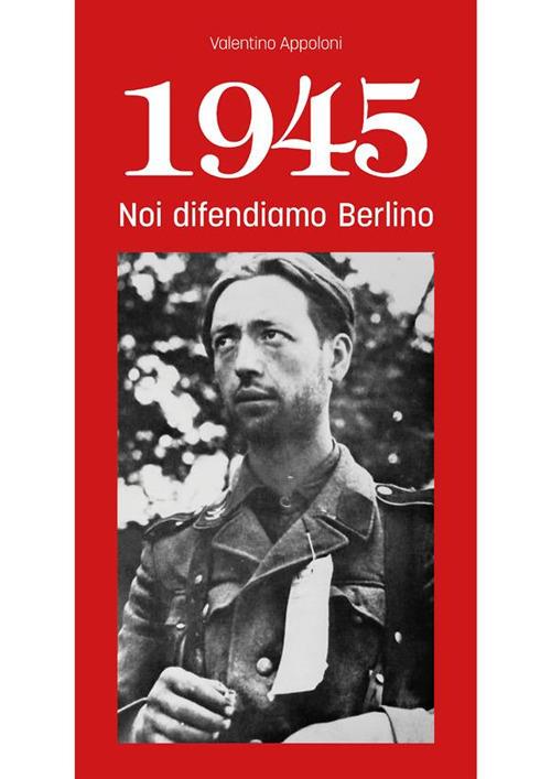 1945. Noi difendiamo Berlino - Valentino Appoloni - ebook
