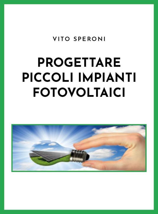 Progettare piccoli impianti fotovoltaici - Vito Speroni - copertina