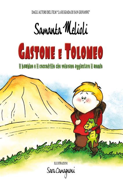 Gastone e Tolomeo. Il bambino e il coccodrillo che volevano aggiustare il mondo - Samanta Melioli - copertina