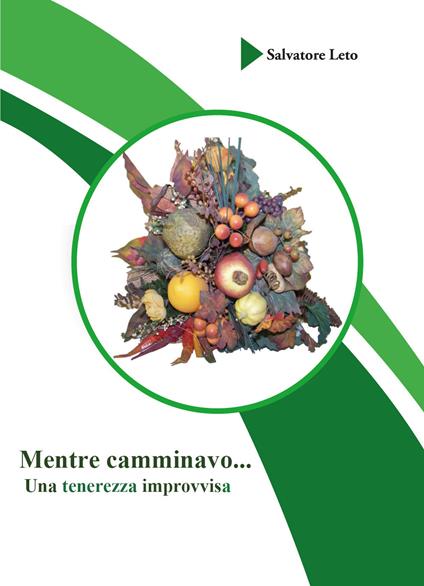 Mentre camminavo... Una tenerezza improvvisa - Salvatore Leto - copertina