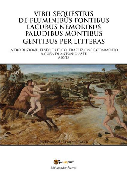 Vibii sequestris de fluminibus fontibus lacubus nemoribus paludibus montibus gentibus per litteras - Antonio Aste - ebook