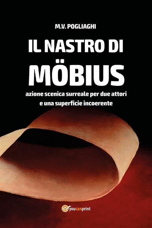 Il nastro di Möbius. Azione scenica surreale per due attori e una superficie incoerente - Marco V. Pogliaghi - ebook