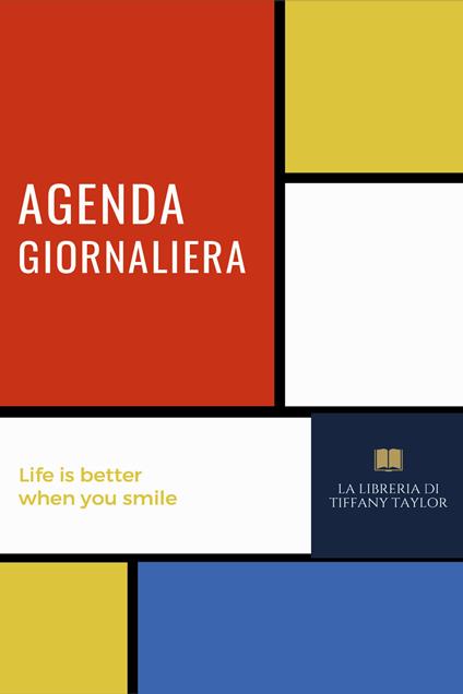 Agenda giornaliera. Life is better when you smile - Tiffany Taylor - copertina