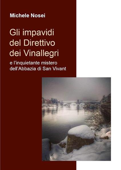Gli impavidi del Direttivo dei Vinallegri e l’inquietante mistero dell’Abbazia di San Vivant - Michele Nosei - ebook