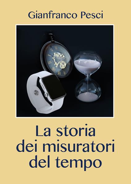 La storia dei misuratori del tempo - Gianfranco Pesci - copertina