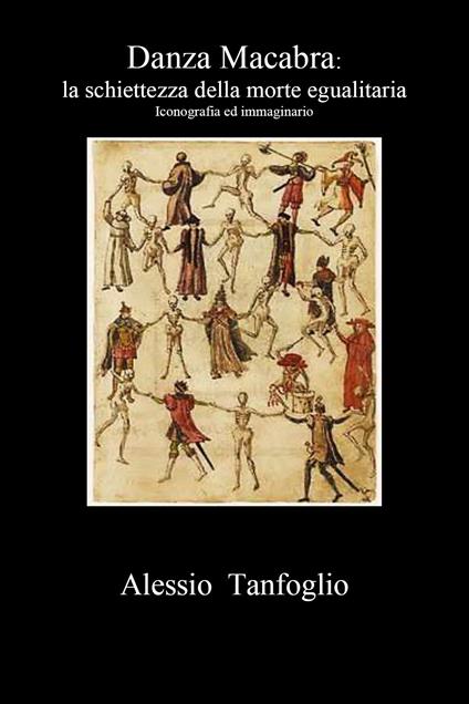 Danza macabra. La schiettezza della morte egualitaria. Iconografia ed immaginario - Alessio Tanfoglio - copertina
