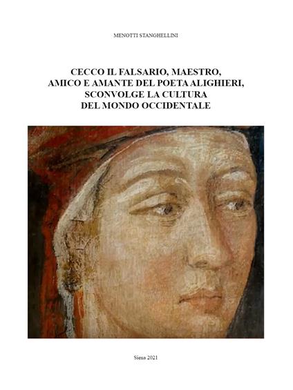 Cecco il falsario, maestro, amico e amante del poeta Alighieri, sconvolge la cultura del mondo occidentale - Menotti Stanghellini - copertina