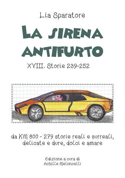 La sirena antifurto XVIII. Storie 239-252 da KM 800-279 storie reali e surreali, delicate e dure, dolci e amare - Amelia Sparatore - copertina