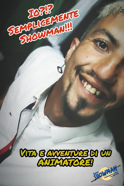 Io? Semplicemente showman!!! Vita e avventure di un animatore - Giuseppe Patti - copertina