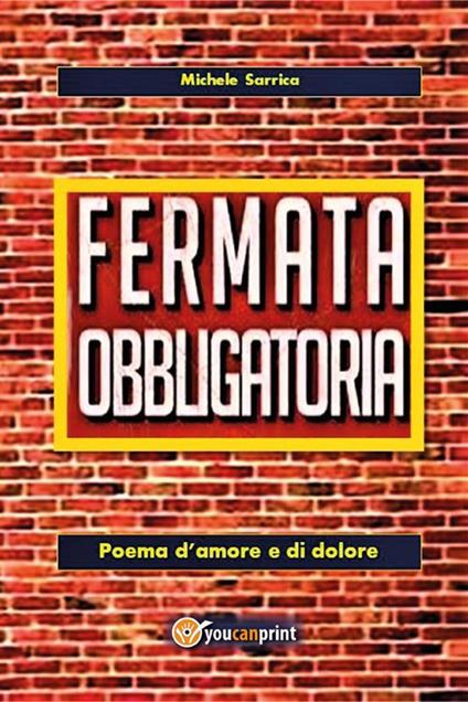 Fermata obbligatoria. Poema d'amore e di dolore - Michele Sarrica - ebook