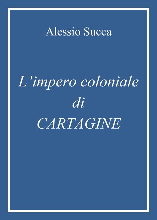 L' impero coloniale di Cartagine - Alessio Succa - copertina