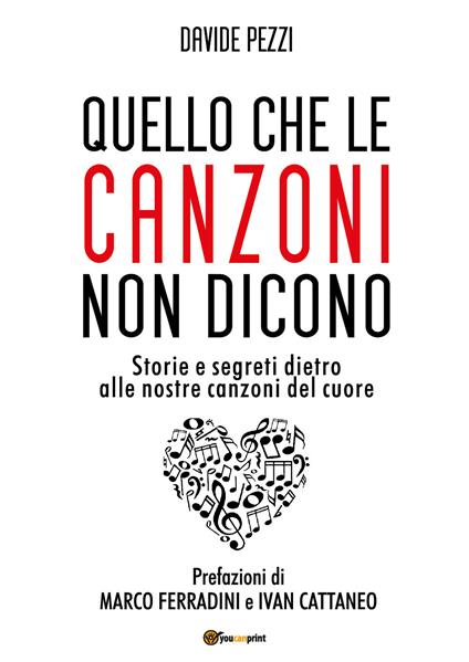 Quello che le canzoni non dicono. Storie e segreti dietro alle nostre canzoni del cuore - Davide Pezzi - copertina