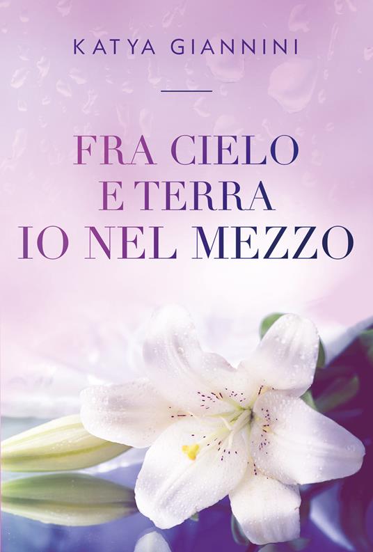Fra cielo e terra io nel mezzo - Katya Giannini - copertina