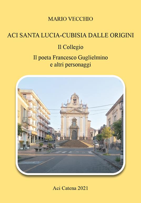 Aci Santa Lucia-Cubisia dalle origini. Il collegio. Il poeta Francesco Guglielmino e altri personaggi - Mario Vecchio - copertina