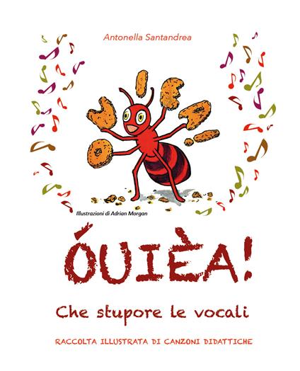 ÓUIÈA! Che stupore le vocali. Raccolta illustrata di canzoni didattiche. Ediz. illustrata - Antonella Santandrea - copertina