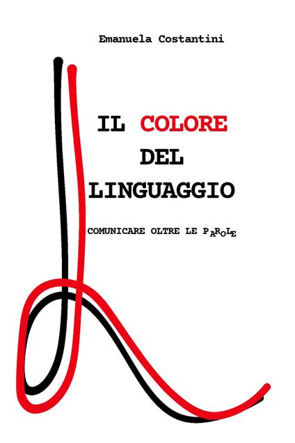 Il colore del linguaggio. Comunicare oltre le parole - Emanuela Costantini - copertina