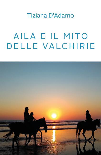 Aila e il mito delle Valchirie - Tiziana D'Adamo - copertina