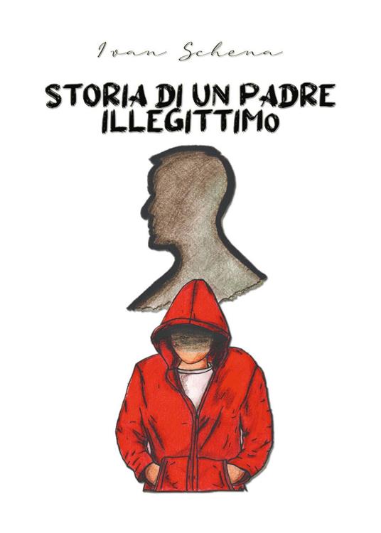 Storia di un padre illegittimo - Ivan Schena - copertina