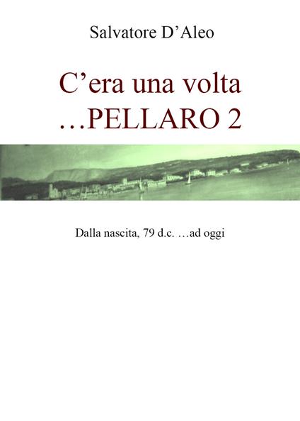 Cera una volta... Pellaro 2 - Salvatore D'Aleo - copertina
