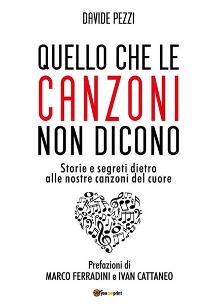 Quello che le canzoni non dicono. Storie e segreti dietro alle nostre canzoni del cuore - Davide Pezzi - ebook