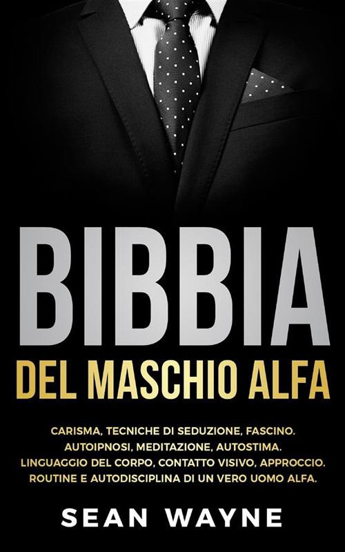 Bibbia del maschio alfa - Sean Wayne - ebook