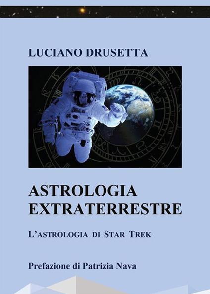 Astrologia extraterrestre. L'astrologia di Star Trek - Luciano Drusetta - ebook