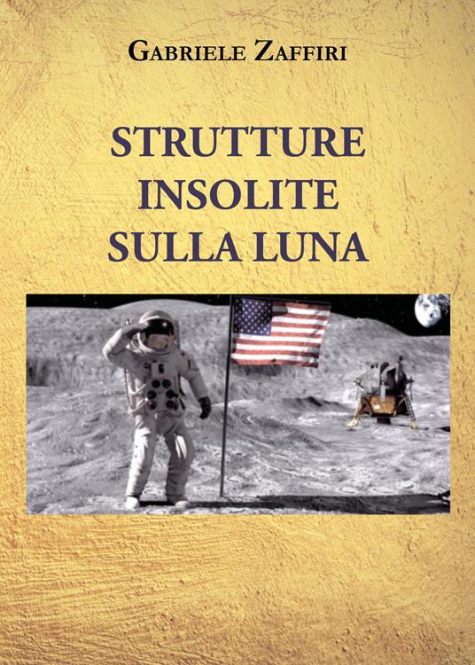 Strutture insolite sulla Luna - Gabriele Zaffiri - copertina