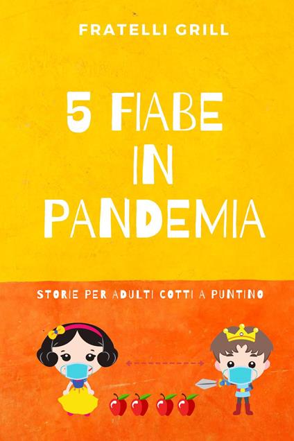 5 fiabe in pandemia. Storie per adulti cotti a puntino - Fratelli Grill - copertina