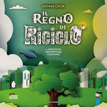 Il regno di Riciclò - Catia Gobbo - ebook