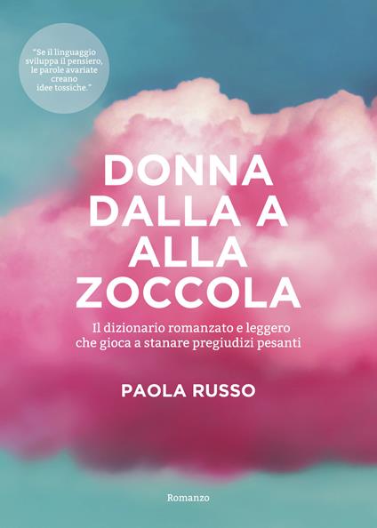 Donna dalla a alla zoccola. Il dizionario romanzato e leggero che gioca a stanare pregiudizi pesanti - Paola Russo - copertina