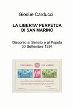 La libertà perpetua di San Marino. Discorso la Senato e al popolo 30 settembre 1894