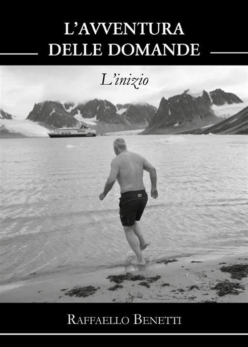 L' avventura delle domande. L'inizio - Raffaello Benetti - ebook