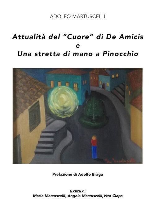 Attualità del «Cuore» di De Amicis e Una stretta di mano a Pinocchio - Adolfo Martuscelli,Vito Claps,Angela Martuscelli,Maria Martuscelli - ebook