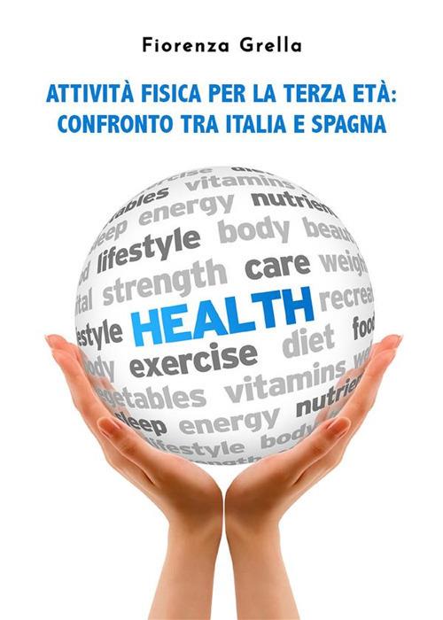 Attività fisica per la terza età. Confronto tra Italia e Spagna - Fiorenza Grella - ebook