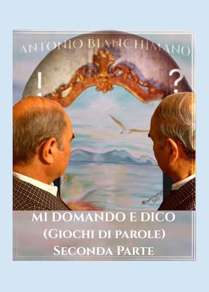 Mi domando e dico (giochi di parole). Seconda parte - Antonio Bianchimano - copertina