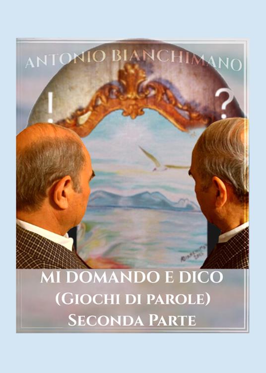 Mi domando e dico (giochi di parole). Seconda parte - Antonio Bianchimano - copertina