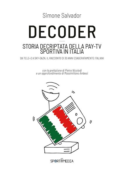 Decoder. Storia decriptata della Pay-Tv sportiva in Italia - Simone Salvador - copertina