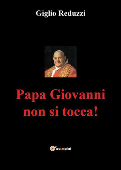 Papa Giovanni non si tocca! - Giglio Reduzzi - ebook