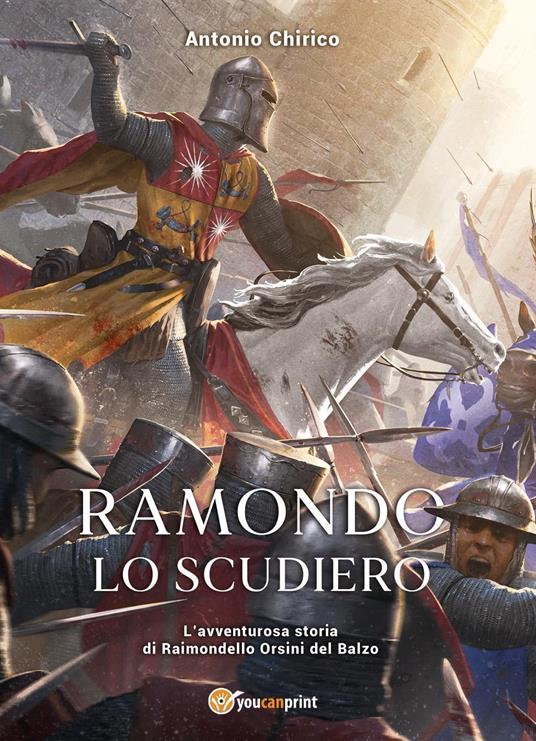 Ramondo lo scudiero. L'avventurosa storia di Raimondello Orsini del Balzo - Antonio Chirico - copertina