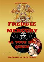 Freddie Mercury. La voce dei Queen. Biografia e foto album