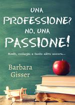 Una professione? No, una passione! Bimbi, colleghi e tanto altro ancora