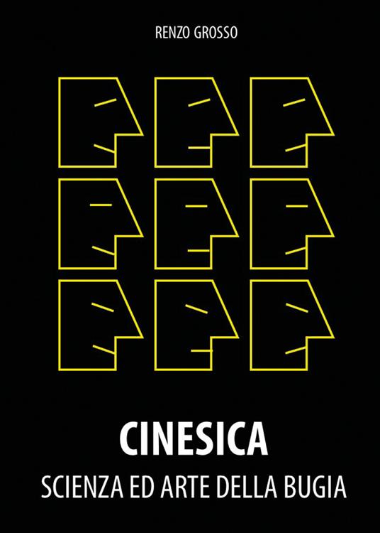Cinesica: scienza ed arte della bugia. Esperienze ed esempi di presentazione di effetti di mentalismo - Renzo Grosso - copertina