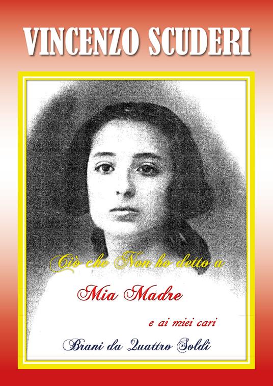 Ciò che non ho detto a mia Madre e ai miei Cari. Brani da quattro soldi - Vincenzo Scuderi - copertina