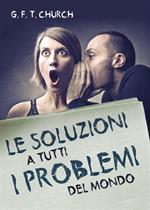 Le soluzioni a tutti i problemi del mondo