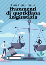 Frammenti di quotidiana (in)giustizia