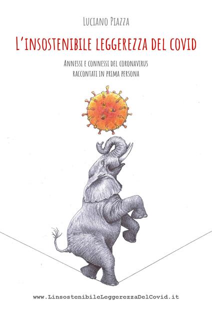 L' insostenibile leggerezza del covid. Annessi e connessi del coronavirus raccontati in prima persona - Luciano Piazza - copertina
