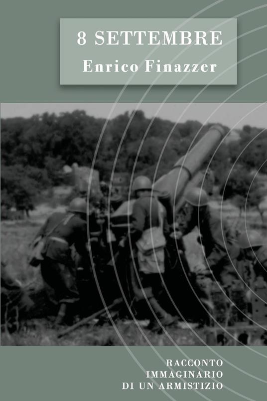 8 settembre. Racconto immaginario di un armistizio - Enrico Finazzer - copertina