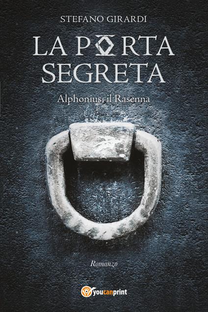 La porta segreta. Alphonius il Rasenna - Stefano Girardi - copertina