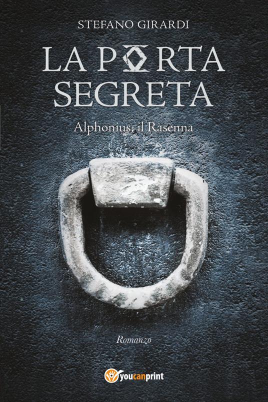La porta segreta. Alphonius il Rasenna - Stefano Girardi - copertina